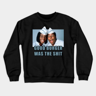 Good burger was the shit Crewneck Sweatshirt